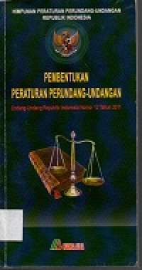 Himpunan peraturan perundang-undang pembentukan peraturan perundang-undang: undang-undang republik indonesia nomor 12 tahun 2011