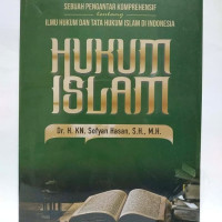 Hukum islam: sebuah pengantar komprehensif ilmu hukum dan tata hukum islam di indonesia
