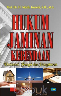 Hukum jaminan kebendaan: eksistensi, fungsi dan pengaturan