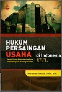 Hukum persaingan usaha di indonesia: sebagai upaya penguatan lembaga komisi pengawas persiangan usaha