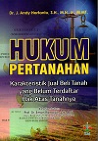Hukum pertanahan: karakteristik jual beli tanah yang belum terdaftar hak atas tanahnya