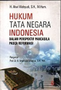 Hukum tata negara indonesia: dalam perspektif pancasila pasca reformasi