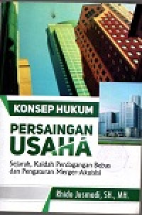Konsep hukum persaingan usaha: sejarah, kaidah perdangangan bebas dan pengaturan merger-akusisi