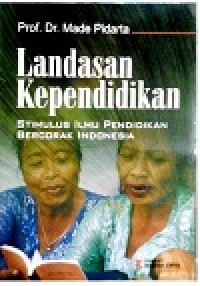 Landasan kepedidikan: stimulus ilmu pendidikan bercorak indonesia