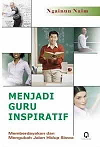 Menjadi guru inspiratif: memberdayakan dan mengubah jalan hidup siswa