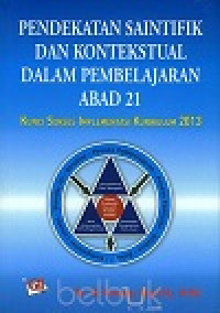 Pendekatan saintifik dan kontekstual dalam pembelajaran abad 21: kunci sukses implementasi kurikulum 2013