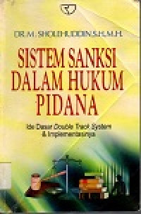 Sistem sanksi dalam hukum pidana: ide dasar double track system & implementasinya
