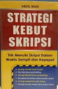 Strategi kebut skripsi: trik menulis skripsi dalam waktu sempit dan kepepet