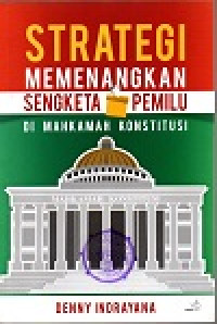 Strategi memenangkan sengketa pemilu di mahkamah konstitusi