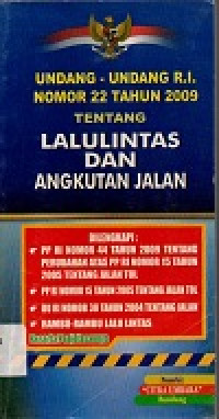 Undang-undang RI nomor 22 Tahun 2009 tentang lalulintas dan angkutan jalan dilengkapi: PP RI nomor 44 tahun 2009 tentang perubahan atas PP RI nomor 15 tahun 2005 tentang jalan tol, PP RI nomor 15 tahun 2005 tentang jalan tol, UU RI nomor 38 tahun 2004 tentang jalan, rambu-rambu lalu lintas berserta penjelasnya