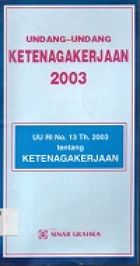 Undang-undang ketenagakerjaan 2003 UU RI 13 Th. 2003 tentang ketenagakerjaan