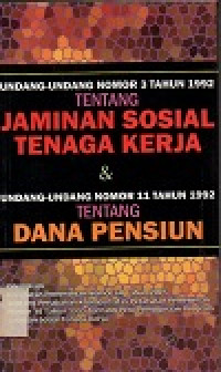 Undang-undang nomor 3 tahun 1992 tentang jaminan sosisal tenaga kerja & undang-undang nomor 11 tahun 1992 tentang dana pensiun