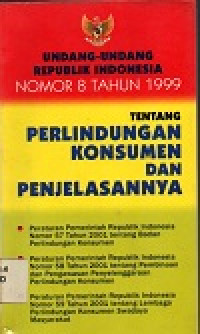 Undang-undang republik indonesia nomor 8 tahun 1999 tentang perlindungan konsumen dan penjelasnya