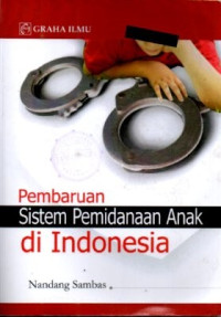 Pembaruan Sistem Pemidanaan Anak di Indonesia