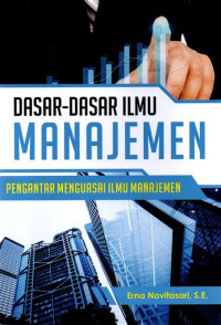 Dasar-Dasar Ilmu Manajemen: pengantar menguasai ilmu manajemen