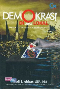 Demokrasi diaras lokal: praktek politik elite lokal di maluku utara