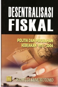 Desentralisasi Fiskal: politik perubahan kebijakan 1974-2004