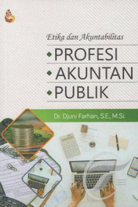 Etika dan akuntabilitas profesi akuntan publik