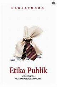 Etika Publik: untuk integritas pejabat publik dan politisi