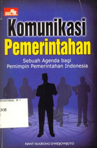 Komunikasi Pemerintahan: sebuah agenda bagi pemimpin pemerintahan indonesia