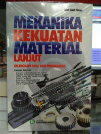 Mekanika kekuatan material lanjut: dilengkapi soal dan pembahasan