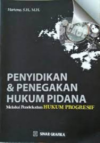 Penyidikan dan Penegakan Hukum Pidana: melalui pendekatan hukum progresif