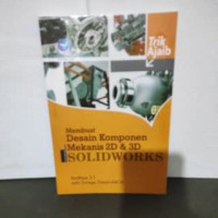 Trik ajaib membuat desain komponen mekanis 2D dan 3D menggunakan solidworks