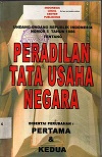 Undang-undang republik Indonesia nomor 5 tahun 1986 tentang peradilan tata usaha negara: disertai perubahan permata & kedua