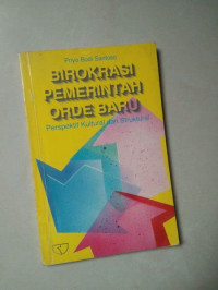 Birokrasi pemerintah orde baru: perspektif kultural dan struktural