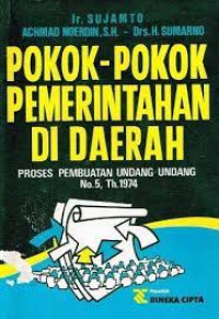 Pokok-pokok pemerintahan di daerah: proses pembuatan undang-undang No. 5 Th. 1974