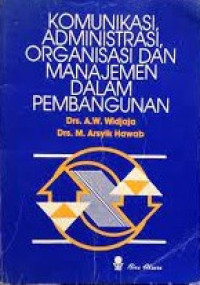 Komunikasi, Adminisdtrasi, Organisasi dan Manajemen dalam Pembangunan